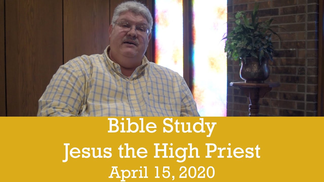 Bible Study (4/15/2020): Jesus the High Priest
