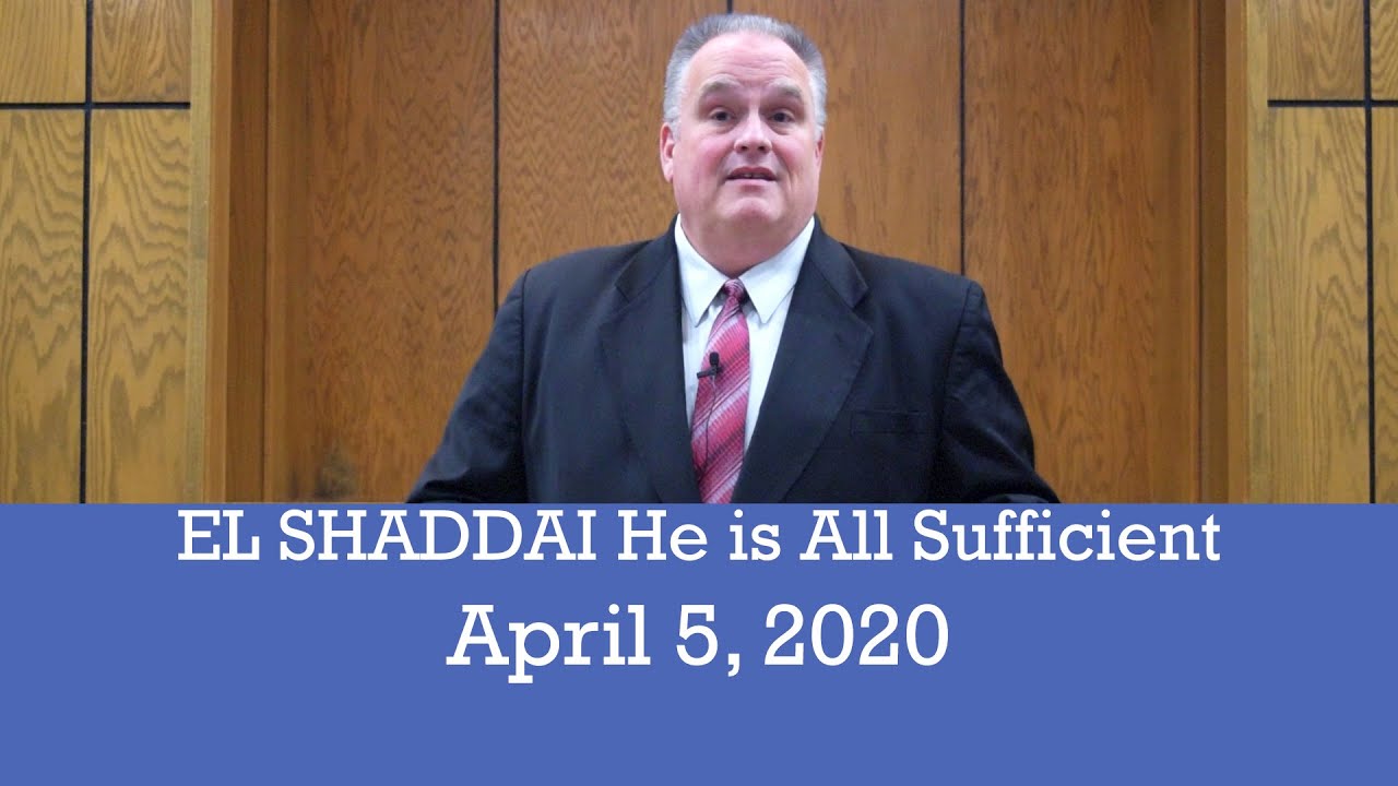 EL SHADDAI - He is All Sufficient (East Allen County Church of Christ Sermon 4/5/2020)