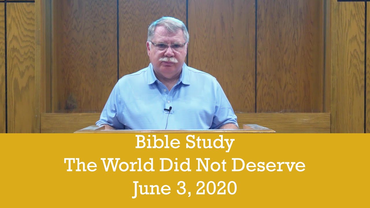 Bible Study (6/3/2020): The World Did Not Deserve