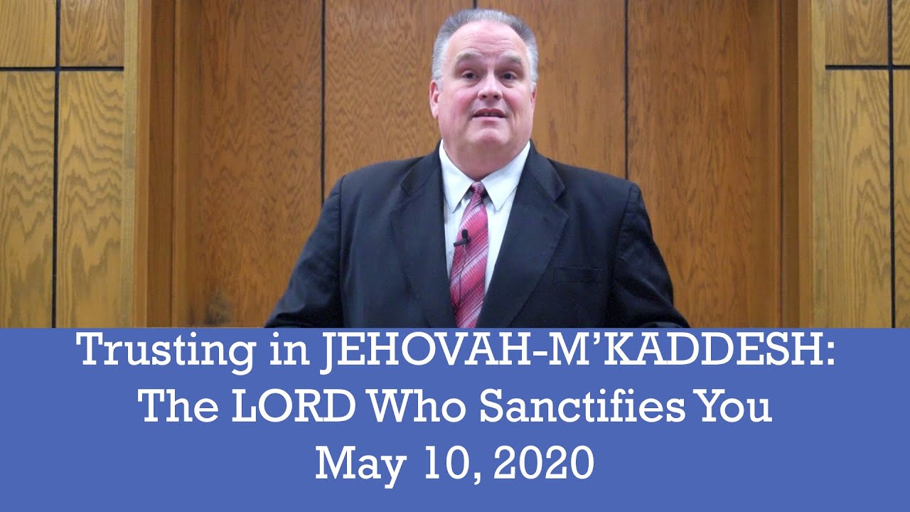 Trusting in JEHOVAH-M'KADDESH: The LORD Who Sanctifies You