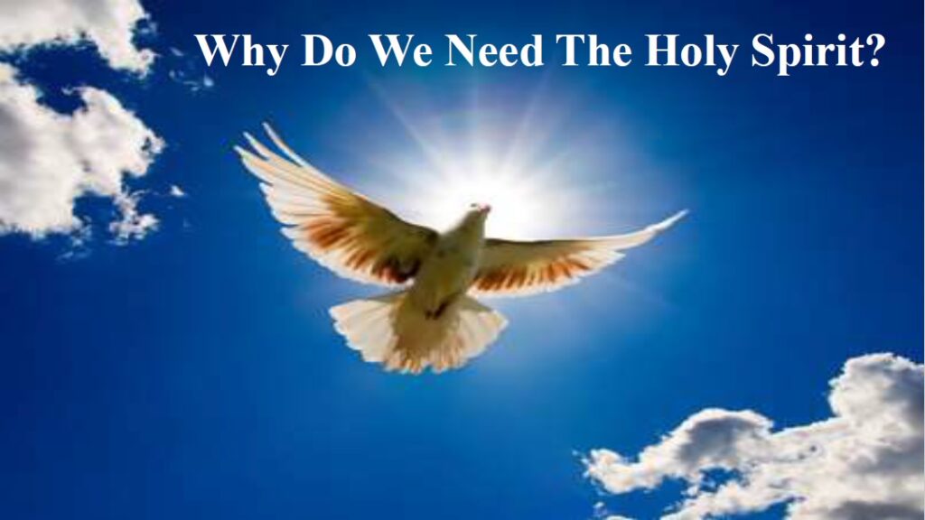 Why We Need – The Holy Spirit